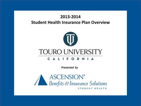 Presented by 2013-2014 Student Health Insurance Plan Overview.