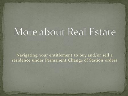 Navigating your entitlement to buy and/or sell a residence under Permanent Change of Station orders.