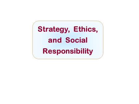 Strategy, Ethics, and Social Responsibility McGraw-Hill/IrwinCopyright © 2008 by The McGraw-Hill Companies, Inc. All rights reserved.