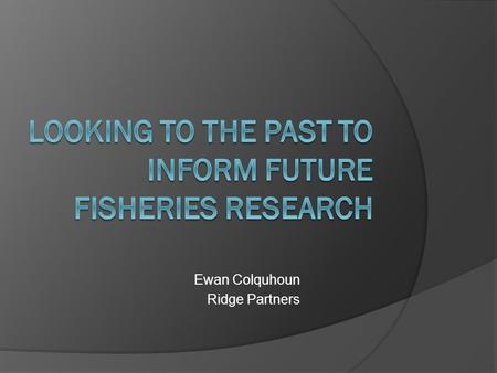 Ewan Colquhoun Ridge Partners. Fisheries & Aquaculture R,D & E challenge.