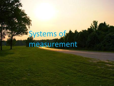 Systems of measurement. index Historia…………………………………………pag 1 Metric system……………………………….pag 2 Us custumarys unit……………………….pag 3 Unit of corrency…………………………….pag.