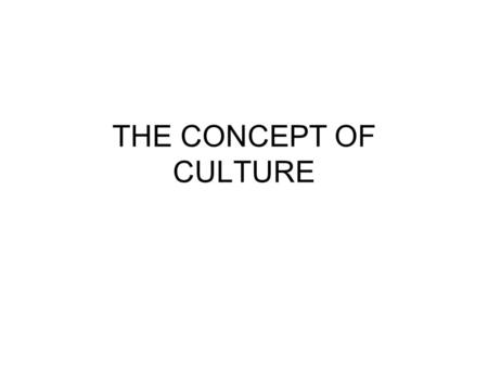 THE CONCEPT OF CULTURE.