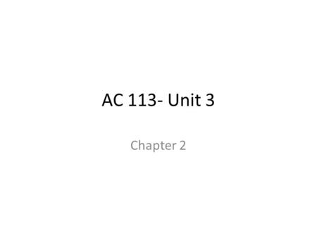 AC 113- Unit 3 Chapter 2.