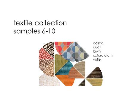 Textile collection samples 6-10 calico duck lawn oxford cloth voile.