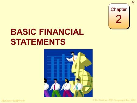 © The McGraw-Hill Companies, Inc., 2008 McGraw-Hill/Irwin 2-1 BASIC FINANCIAL STATEMENTS Chapter 2.