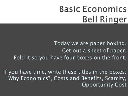 Today we are paper boxing. Get out a sheet of paper. Fold it so you have four boxes on the front. If you have time, write these titles in the boxes: Why.