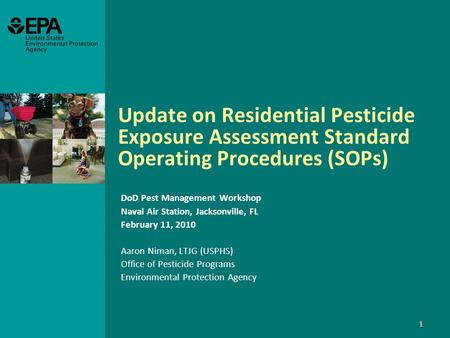 1 Update on Residential Pesticide Exposure Assessment Standard Operating Procedures (SOPs) DoD Pest Management Workshop Naval Air Station, Jacksonville,