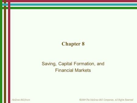 McGraw-Hill/Irwin © 2009 The McGraw-Hill Companies, All Rights Reserved Chapter 8 Saving, Capital Formation, and Financial Markets.