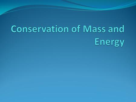 Conservation of Mass and Energy
