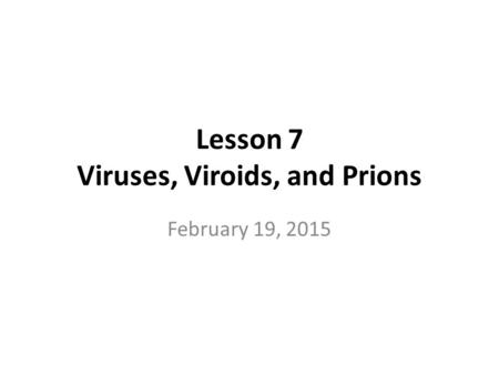 Lesson 7 Viruses, Viroids, and Prions