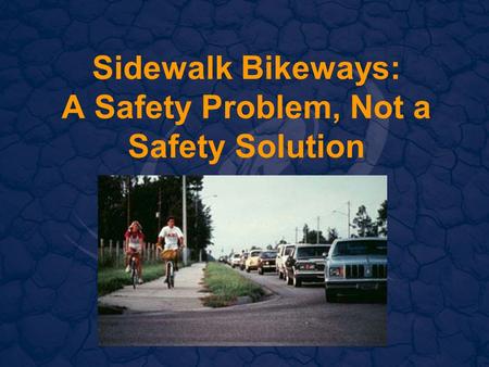Sidewalk Bikeways: A Safety Problem, Not a Safety Solution.