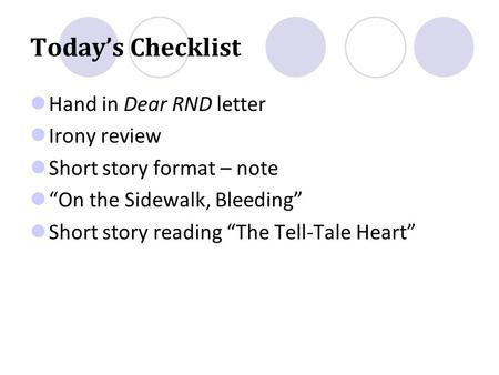Today’s Checklist Hand in Dear RND letter Irony review Short story format – note “On the Sidewalk, Bleeding” Short story reading “The Tell-Tale Heart”