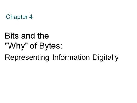 Bits and the Why of Bytes: Representing Information Digitally