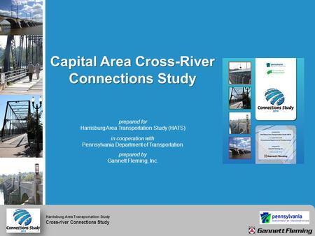 Harrisburg Area Transportation Study Cross-river Connections Study Capital Area Cross-River Connections Study prepared for Harrisburg Area Transportation.