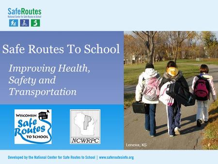 Safe Routes To School Improving Health, Safety and Transportation Lenexa, KS.