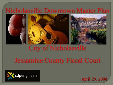 Nicholasville Downtown Master Plan City of Nicholasville Jessamine County Fiscal Court April 29, 2008.