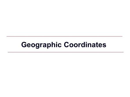 GIS 1 Geographic Coordinates. GIS 2 Geographic Coordinate System Spherical coordinates based on angles of rotation of a radius anchored at earth’s center.