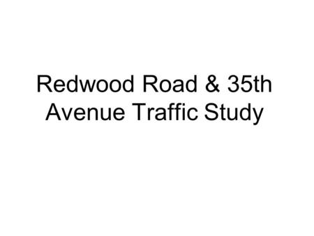 Redwood Road & 35th Avenue Traffic Study. Problems Observed: High collision rate along the corridor was found at McArthur Boulevard intersection, with.