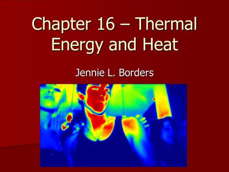 Chapter 16 – Thermal Energy and Heat