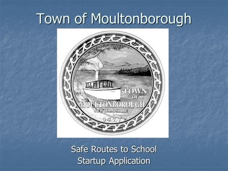 Town of Moultonborough Safe Routes to School Startup Application.
