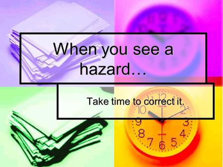 When you see a hazard… Take time to correct it.. What’s wrong with this photo?