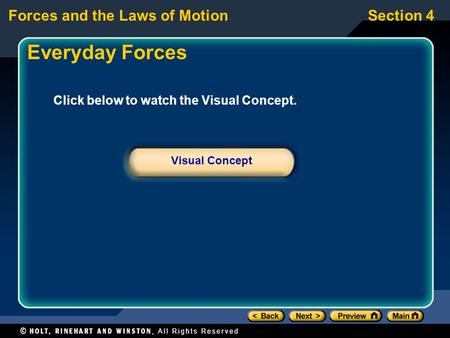 Forces and the Laws of MotionSection 4 Click below to watch the Visual Concept. Visual Concept Everyday Forces.