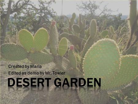 Created by Maria Edited as demo by Mr. Towler. How can the locations and identities of different plants in Desert Garden be made available to visitors?