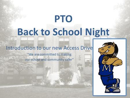 PTO Back to School Night Introduction to our new Access Drive “We are committed to making our school and community safer”