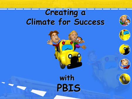 Creating a Climate for Success with PBIS. AGENDA Including Bus Drivers in your Training School Samples Lessons.
