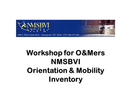 Workshop for O&Mers NMSBVI Orientation & Mobility Inventory