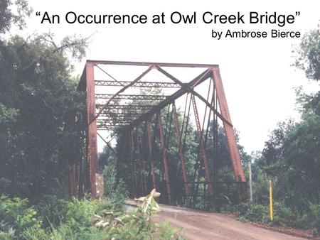 “An Occurrence at Owl Creek Bridge”