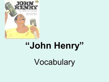 “John Henry” Vocabulary. grit The grit on the sidewalk made it difficult to walk in bare feet.
