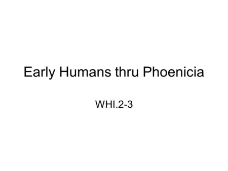 Early Humans thru Phoenicia
