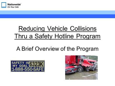 Reducing Vehicle Collisions Thru a Safety Hotline Program A Brief Overview of the Program.
