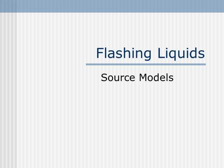 Flashing Liquids Source Models.