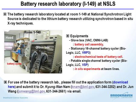 Battery research laboratory (I-149) at NSLS The battery research laboratory located at room 1-149 at National Synchrotron Light Source is dedicated to.