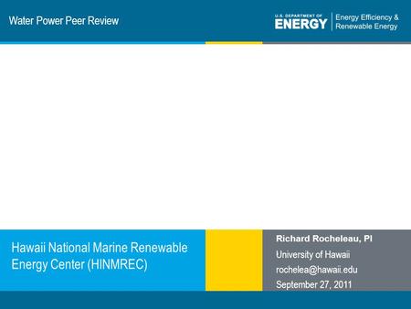 1 | Program Name or Ancillary Texteere.energy.gov Water Power Peer Review Hawaii National Marine Renewable Energy Center (HINMREC) Richard Rocheleau, PI.
