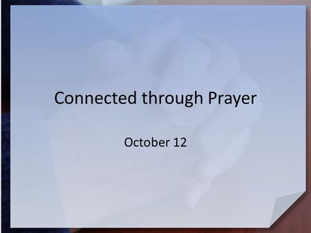 Connected through Prayer October 12. Think About It … What do you most miss when the power goes out? Peter Deyneka, founder of the Slavic Gospel Association.