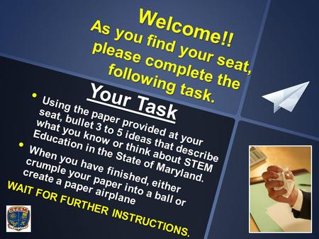 Welcome!! As you find your seat, please complete the following task. Welcome!! As you find your seat, please complete the following task. Your Task Using.