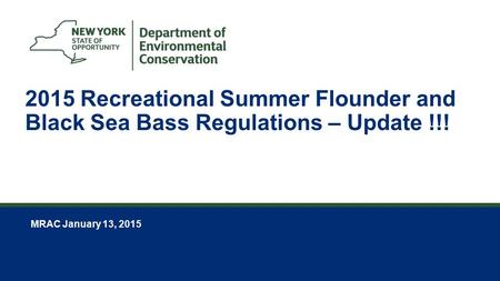 1 2015 Recreational Summer Flounder and Black Sea Bass Regulations – Update !!! MRAC January 13, 2015.
