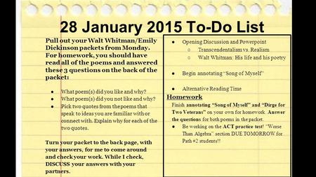 28 January 2015 To-Do List Pull out your Walt Whitman/Emily Dickinson packets from Monday. For homework, you should have read all of the poems and answered.