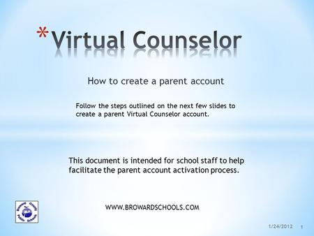 How to create a parent account WWW.BROWARDSCHOOLS.COM This document is intended for school staff to help facilitate the parent account activation process.