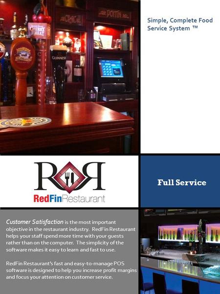 Simple, Complete Food Service System ™ Full Service Customer Satisfaction is the most important objective in the restaurant industry. RedFin Restaurant.