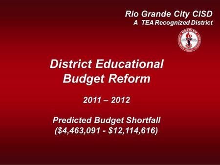 Recognized District Fiscal Year 2008 - 2009 Rio Grande City CISD A TEA Recognized District District Educational Budget Reform 2011 – 2012 Predicted Budget.