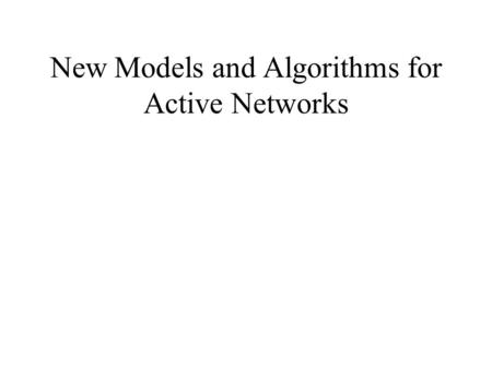 New Models and Algorithms for Active Networks. 2 The Active Bell-Labs Engine An adjunct active engine to any COTS router Only some packets are diverted.