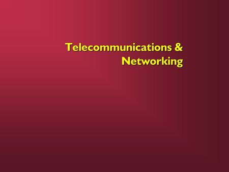 Telecommunications & Networking. TELECOMMUNICATIONS: Communications (both voice and data) at a distance TELECOMMUNICATIONS: Communications (both voice.