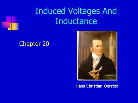 Induced Voltages And Inductance Chapter 20 Hans Christian Oersted.