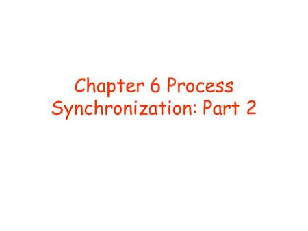 Chapter 6 Process Synchronization: Part 2. Problems with Semaphores Correct use of semaphore operations may not be easy: –Suppose semaphore variable called.