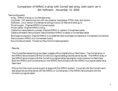 1 Comparison of MIRAC-4 array with Cornell test array, both warm ver 3 Bill Hoffmann November 10, 2009 Test configuration Array: MIRAC-4 array or Cornell.