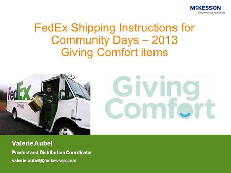 FedEx Shipping Instructions for Community Days – 2013 Giving Comfort items Valerie Aubel Product and Distribution Coordinator